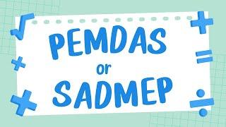 PEMDAS or SADMEP?  Correct Order of Operations