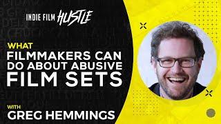 What Filmmakers Can Do About Abusive Film Sets with Greg Hemmings // Indie Film Hustle Talks