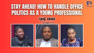 Stay Ahead! How To Handle Office Politics As A Young Professional | Talk, Share & Inspire