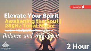 Elevate Your Spirit | Awakening the Soul |  285Hz Tonal Music for Balance and Alignment