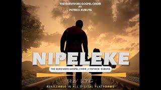 NIPELEKE: THE SURVIVORS GOSPEL CHOIR FT PATRICK KUBUYA