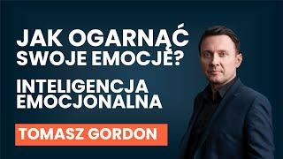 Jak ogarnąć swoje emocje? INTELIGENCJA EMOCJONALNA | Tomasz Gordon [AUDIO]