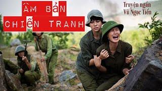 [Truyện Có Nội Dung Nhạy Cảm] - Âm Bản Chiến Tranh - Truyện Ngắn Hay Nhất Của Vũ Ngọc Tiến (Full)