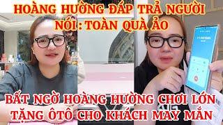 HOÀNG HƯỜNG ĐÁP TRẢ NGƯỜI NÓI: TOÀN QUÀ ẢO, BẤT NGỜ HOÀNG HƯỜNG CHƠI LỚN TẶNG ÔTÔ CHO KHÁCH MAY MẮN