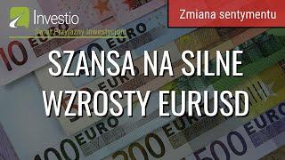 Szansa na silne wzrosty EURUSD - zmiana sentymentu na rynku walutowym