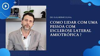 Como lidar com uma pessoa com Esclerose Lateral Amiotrófica ?