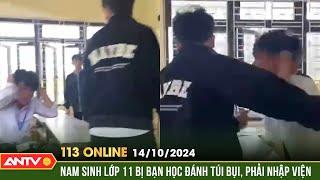 Nam sinh lớp 11 bị đánh trong lớp dẫn đến nhập viện | Bản tin 113 online ngày 14/10 | ANTV