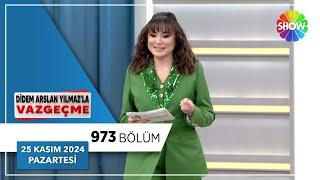 Didem Arslan Yılmaz'la Vazgeçme 973. Bölüm | 25 Kasım 2024