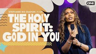 The Holy Spirit: God In You - Stephanie Ike Okafor