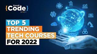 Top 5 Trending Tech Courses For 2022 | Trending Tech Courses In IT | In-Demand Courses | SimpliCode