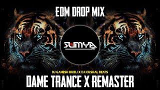 DAME TRANCE X REMASTERED TRACK | EDM DROP MIX | DJ GANESH HUBLI X DJ KASHAL BEATS