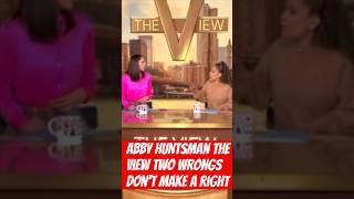 Abby Huntsman The View Two Wrongs Don't Make A Right