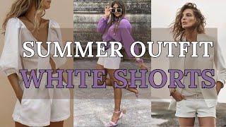 White Shorts Summer Outfit Ideas | Effortlessly Chic Looks | 2024 Fashion Trends