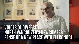 Voices of Diversity: North Vancouver's Newcomers // Sense of A New Place with Eli Konorti