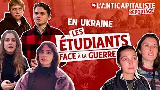 REPORTAGE EN UKRAINE : ÉTUDIANTS FACE À LA GUERRE