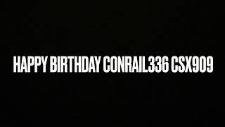 Happy Birthday Conrail336 CSX909 Productions!