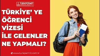 Türkiye’ye Öğrenci Vizesi İle Gelenler Ne Yapmalı? ‍‍