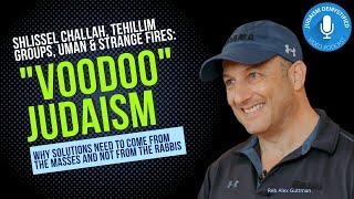 Reb Alex Guttman | Voodoo Judaism: Shlissel Challah, Uman, Strange Fires, and How to Affect Change