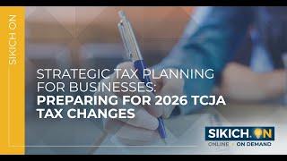 On Demand - Strategic Tax Planning For Businesses: Preparing for 2026 TCJA Tax Changes | Sikich