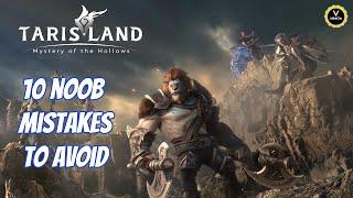 10 noobs mistakes to avoid in Tarisland