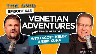Venetian Adventures & Camera Catastrophes with Scott Kelby and Erik Kuna | The Grid Ep 645