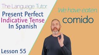 Present Perfect Indicative Tense in Spanish  | The Language Tutor *Lesson 55*