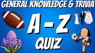 A-Z General Knowledge & Trivia Quiz, 26 Questions, Answers are in alphabetical order.