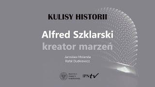 ALFRED SZKLARSKI:  KREATOR MARZEŃ – cykl Kulisy historii odc. 96