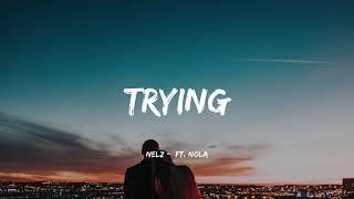 Nelz - Trying (feat. Nola) ( Music Video Lyrics )