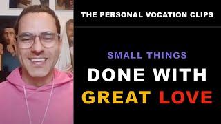 The Personal Vocation | Clips | Ruben Ferreira | Small Things Down with Great Love