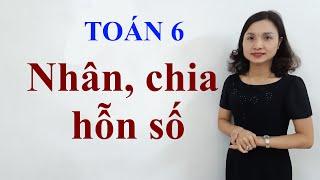 Toán 6: Nhân, chia hỗn số