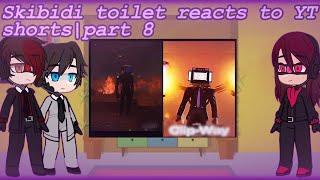 Skibidi toilet reacts to YT shorts | part 8| credits in desc