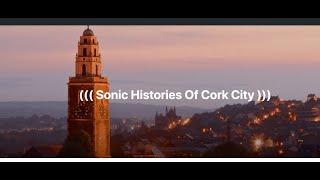 The Sonic Histories of Cork City Project (Elaine Harrington & John Hough, University College Cork)