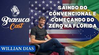 SAINDO DO CONVENCIONAL E COMEÇANDO DO ZERO NA FLORIDA - Willian Dias - Brazuca Cast  EP#12