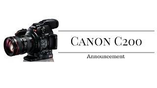 Canon EOS C200 Camera Announcement