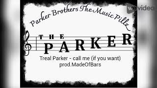 Call me (If you want )- Treal Parker prod.MadeOfBars ( The Parker)