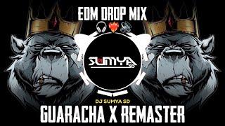 GUARACHA X REMASTER - (EDM DROP MIX) | DJ SUMYA SD