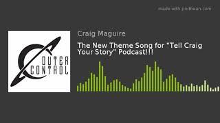 The New Theme Song for “Tell Craig Your Story” Podcast!!!