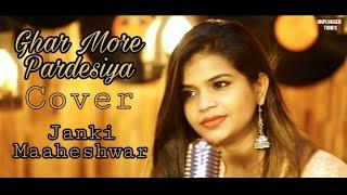 Ghar More Pardesiya|| Kalank || Janki Maheshwar || Cover || Unplugged