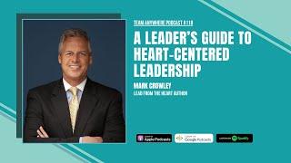 A Leader's Guide to Heart-Centered Leadership | EP 118 with Mark Crowley