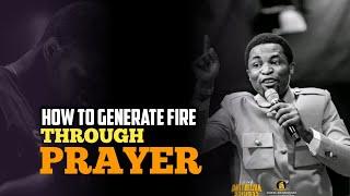 HOW TO GENERATE FIRE THROUGH PRAYER - Apostle Michael Orokpo