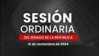 Sesión Ordinaria del Senado de la República 12/11/2024 (Parte tres)