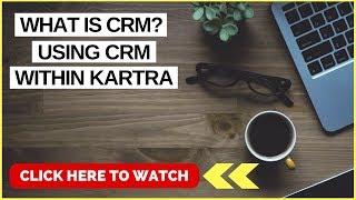 WHAT IS CRM | USING CRM WITHIN KARTRA