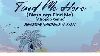 Sherwin Gardner & Bien -  Find Me Here (Blessings Find Me) [Afropop Remix] - (Official Lyric Video)