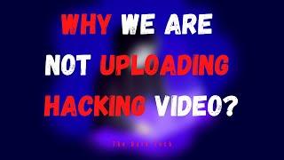 Why we are not Uploading Hacking videos? | Ethical Hacking | The Dark Tech