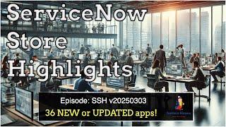 ServiceNow Store Highlights (SSH) v20250303