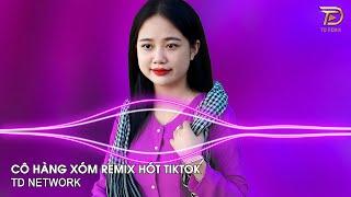 Cô Hàng Xóm Remix Tiến Tới (TD Mix) ~ Tôi Ca Không Hay Tôi Đàn Nghe Cũng Dỡ Remix Hot TikTok