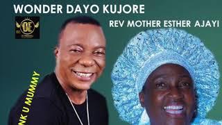 DAYO KUJORE. "Thank u Mummy" Rev Mother Esther Abimbola Ajayi.