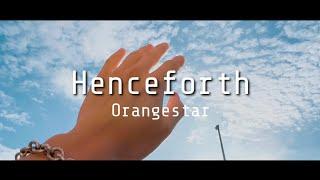 【自作MV】Orangestar - Henceforth