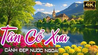 Ca Nhạc CA CỔ TÂN CỔ Xưa Hay Đỉnh Cao Tháng 6 với trích đoạn CẢI LƯƠNG 2025 CẢNH ĐẸP Nước Ngoài 4K